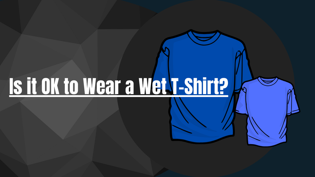 Is it OK to Wear a Wet T-Shirt?