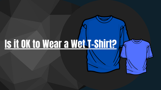 Is it OK to Wear a Wet T-Shirt?
