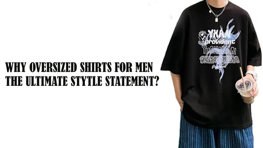 Why Oversized Shirts for Men Are the Ultimate Style Statement?