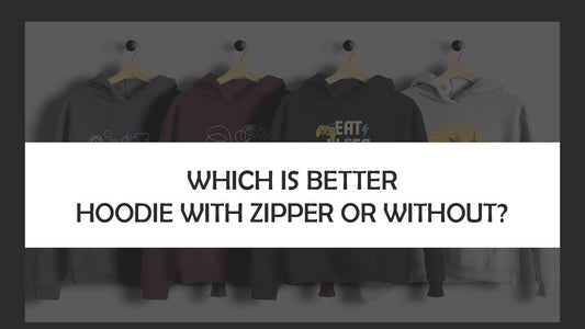 WHICH IS BETTER HOODIE WITH ZIPPER OR WITHOUT?
