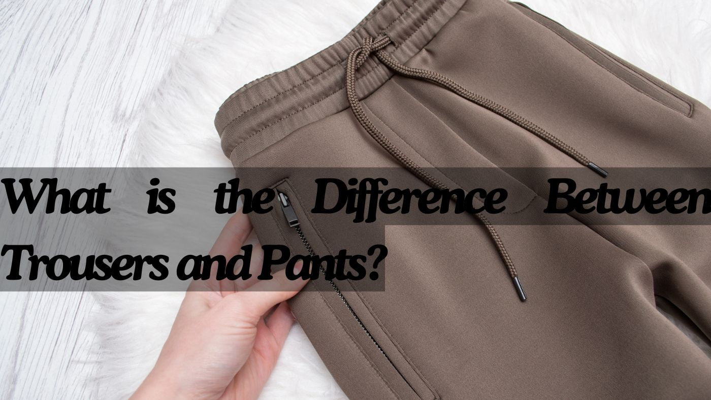 What is the Difference Between Trousers and Pants?